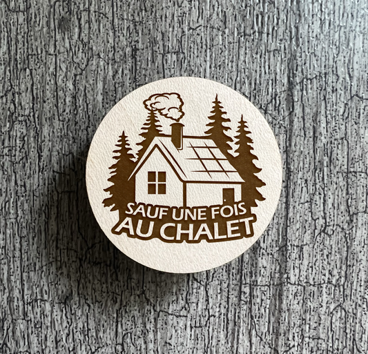Un Aimant "Sauf une fois une chalet"