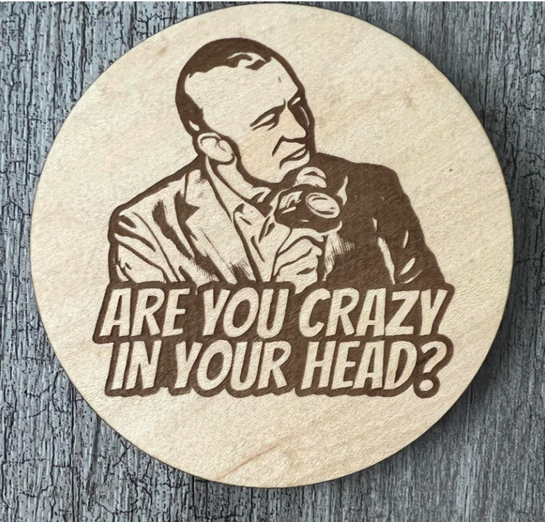 Un Sous-verres - GSP - "Are you crazy in your head?"