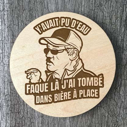 Un Sous-verres "Y'avait pu d'eau faque là tomber dans bière"